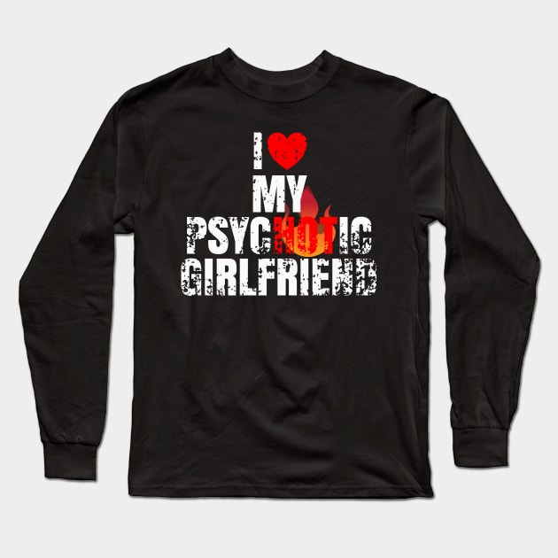 I Love My Psychotic Girlfriend Funny I heart my Girlfriend Long Sleeve T-Shirt by DanielLiamGill